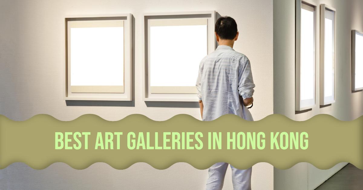 5 Best Art Galleries In Hong Kong (2024)