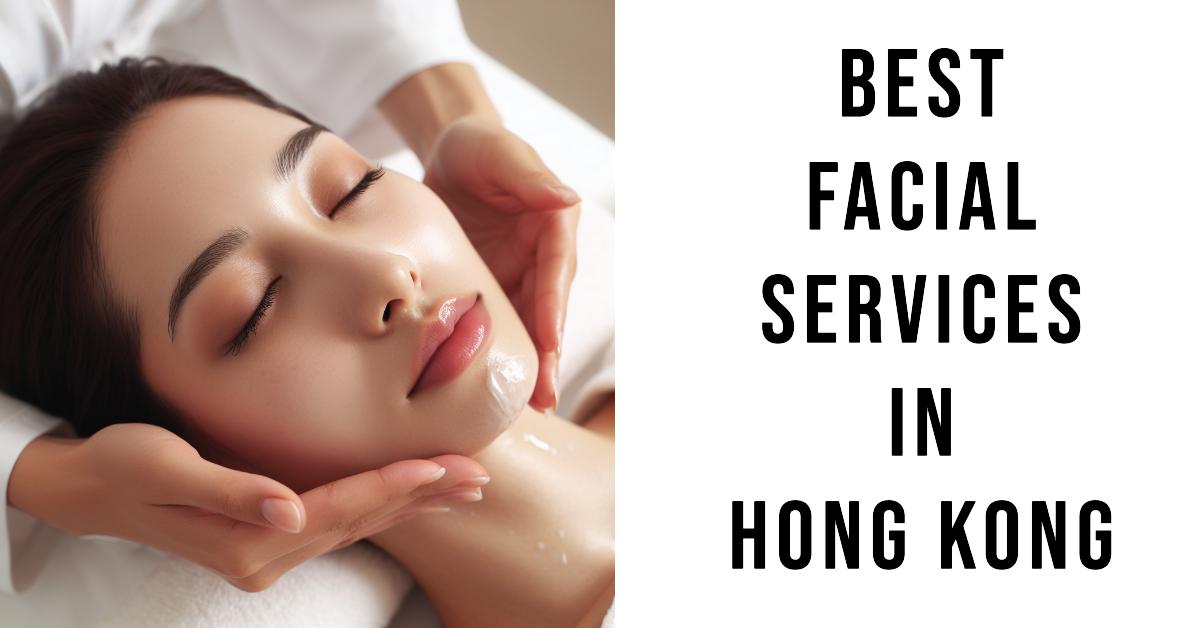4 Best Facial Services In Hong Kong (2024)