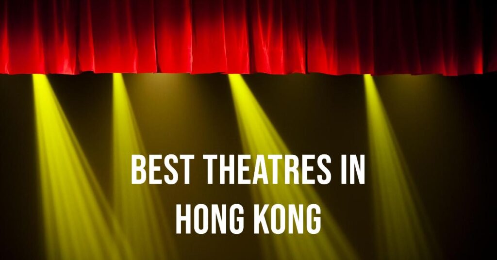 5 Best Theatres In Hong Kong (2024)